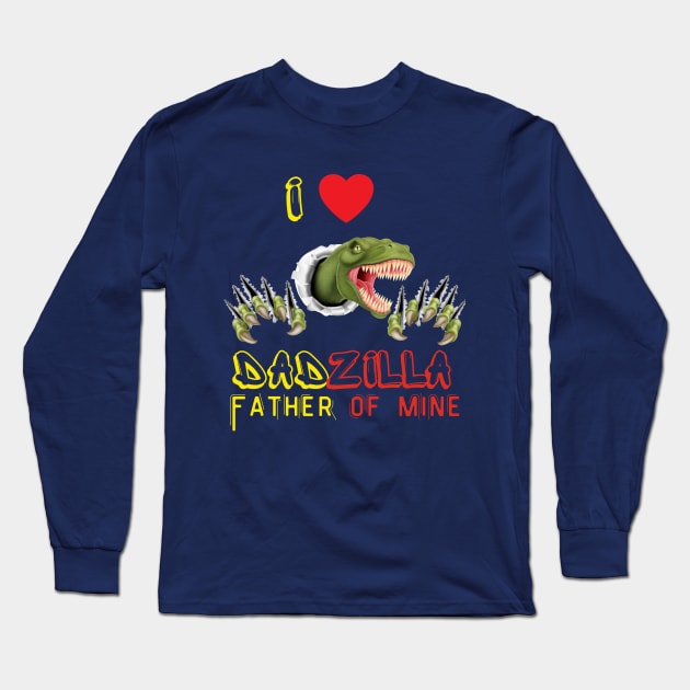 I LOVE DADZILLA FATHER OF MINE Long Sleeve T-Shirt by gain